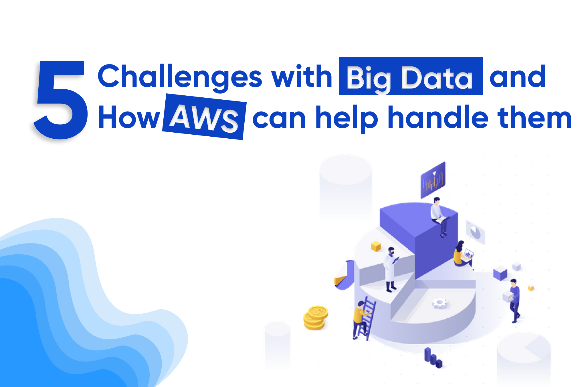 5 challenges with big data and how AWS can help handle them
