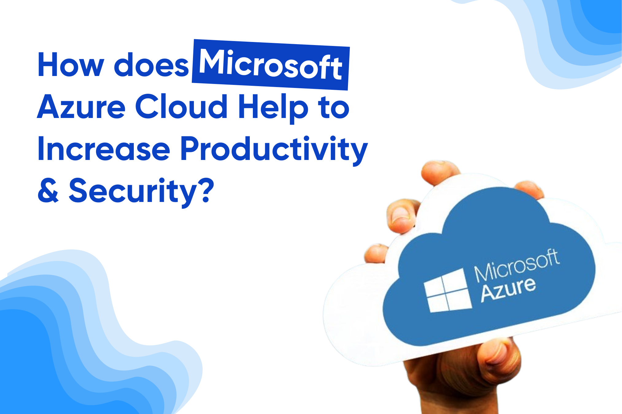 How does Microsoft Azure Cloud Help to Increase Productivity & Security?