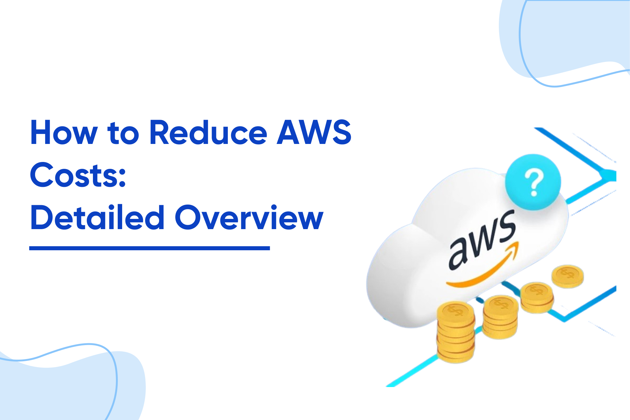 How to Reduce AWS Costs: Detailed Overview