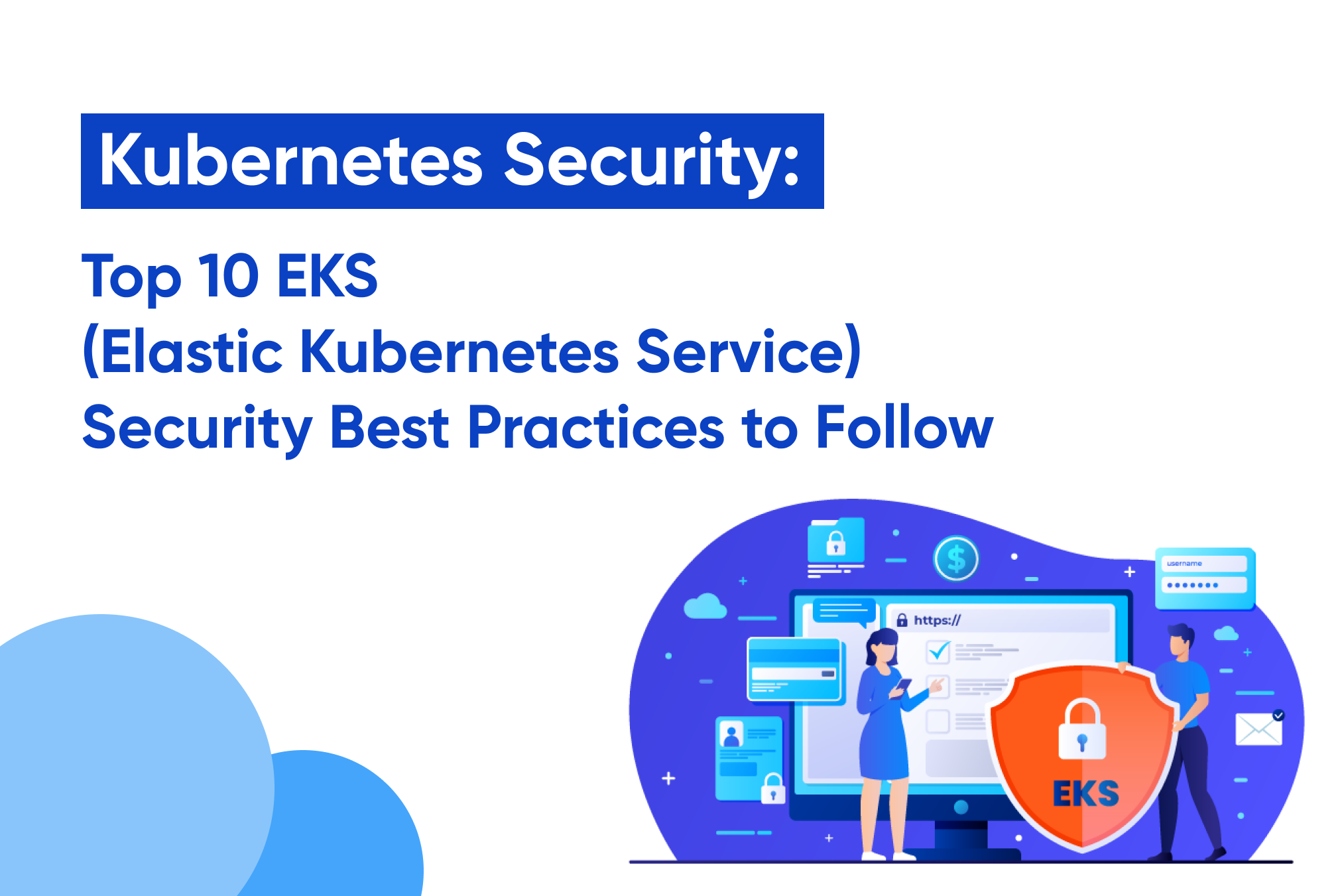 Kubernetes security: Top 10 EKS ( elastic Kubernetes service ) security best practices to follow