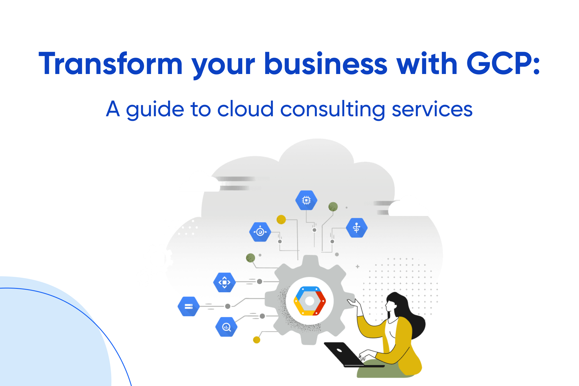 Transform your business with GCP: A guide to cloud consulting services