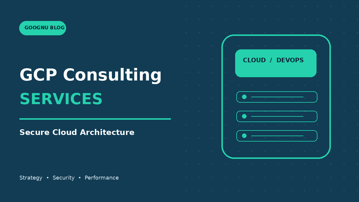 GCP Consulting Services: Building a Scalable and Secure Google Cloud Environment